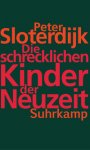 Peter Sloterdijk, Die schrecklichen Kinder der Neuzeit